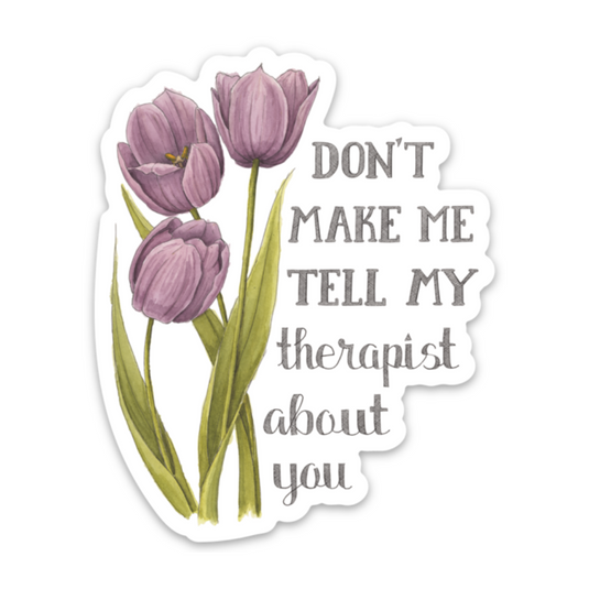 Naughty Florals Sticker : Don't make me tell my therapist about you