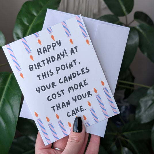 Your Candles Cost More Than Your Cake, Happy Birthday Card