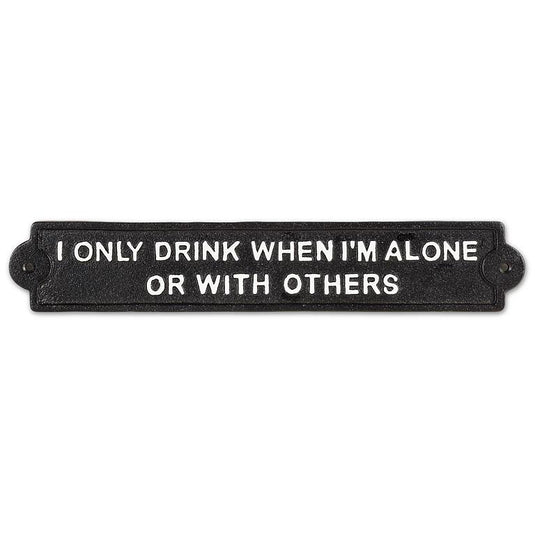 I Only Drink When I'm Alone Cast Iron Sign