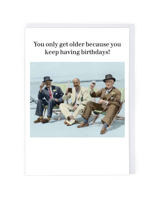 You Old Get Older Birthday Card