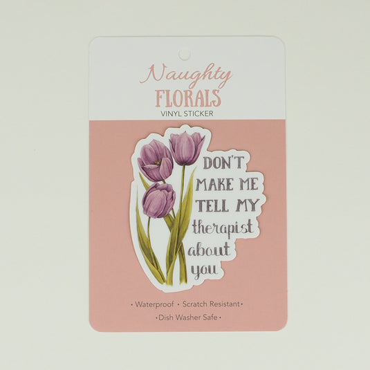 Naughty Florals Sticker : Don't make me tell my therapist about you