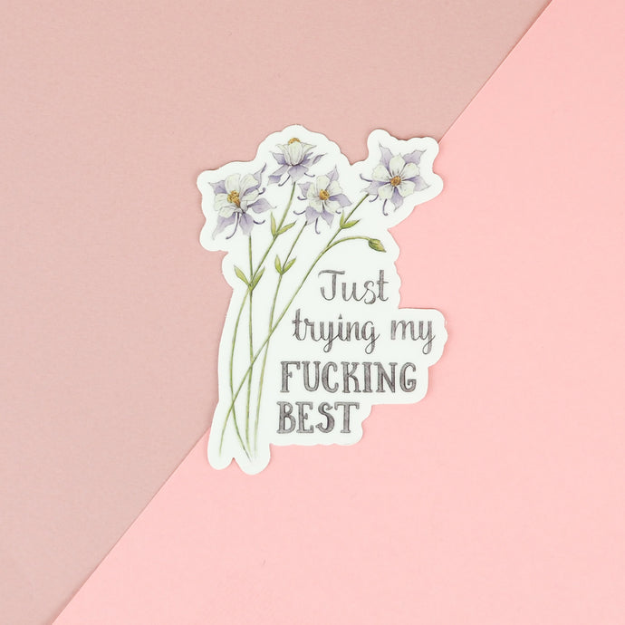 Naughty Florals Sticker : Just trying my f**king best