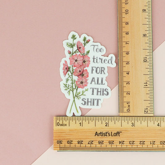 Naughty Florals Sticker : I'm too tired for all this sh*t