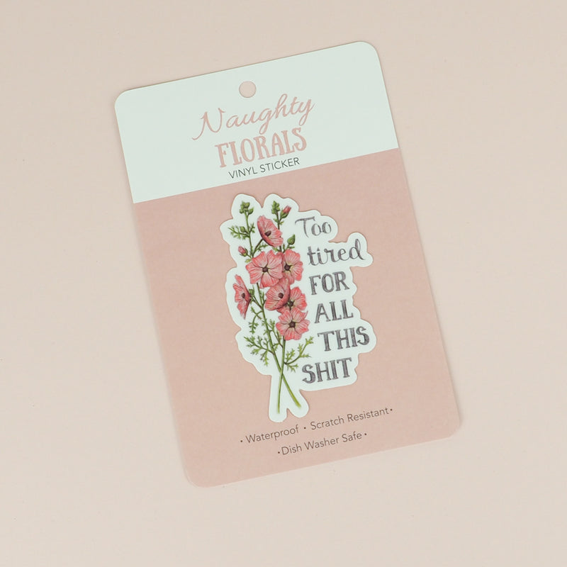 Load image into Gallery viewer, Naughty Florals Sticker : I&#39;m too tired for all this sh*t
