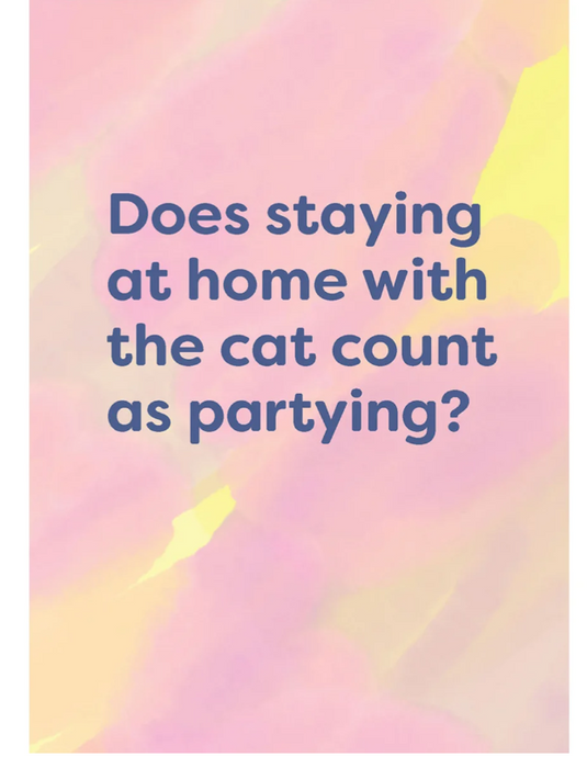 Does staying home with the cat count. Card
