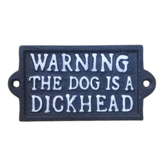Warning The Dog Is A Dickhead | Cat Iron Sign