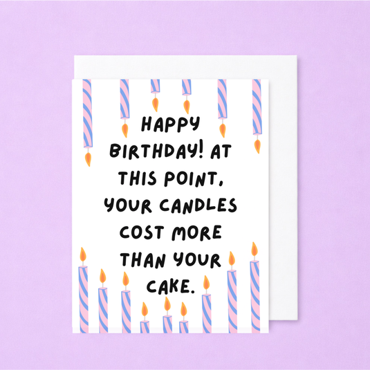 Your Candles Cost More Than Your Cake, Happy Birthday Card