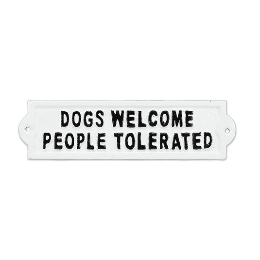 Dogs Welcome People Tolerated. Sign