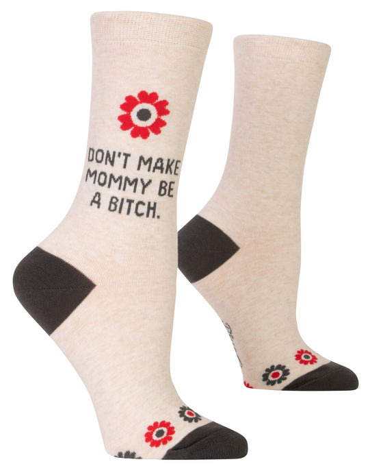 Don't Make Mommy Be A B*tch : Women's Socks