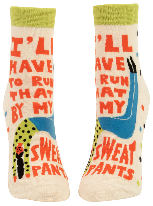 Women's Socks : I'll have to run that by my sweatpants